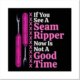 If You See A Seam Ripper Now Is Not A Good Time Sewing Gift Posters and Art